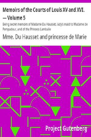 [Gutenberg 3880] • Memoirs of the Courts of Louis XV and XVI. — Volume 5 / Being secret memoirs of Madame Du Hausset, lady's maid to Madame de Pompadour, and of the Princess Lamballe